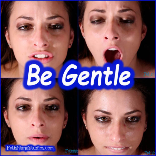 Be Gentle